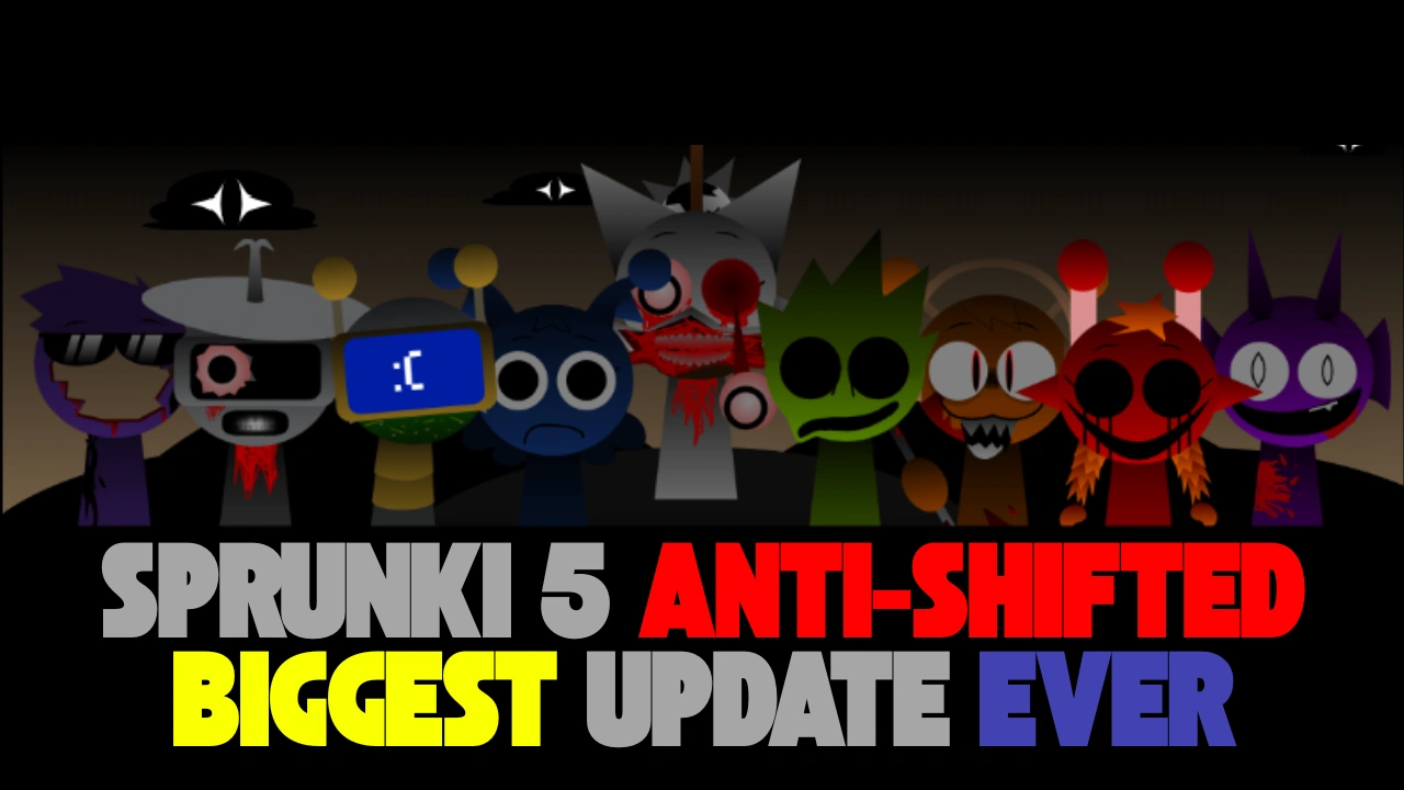 Sprunki 5 Anti-Shifted the biggest update ever