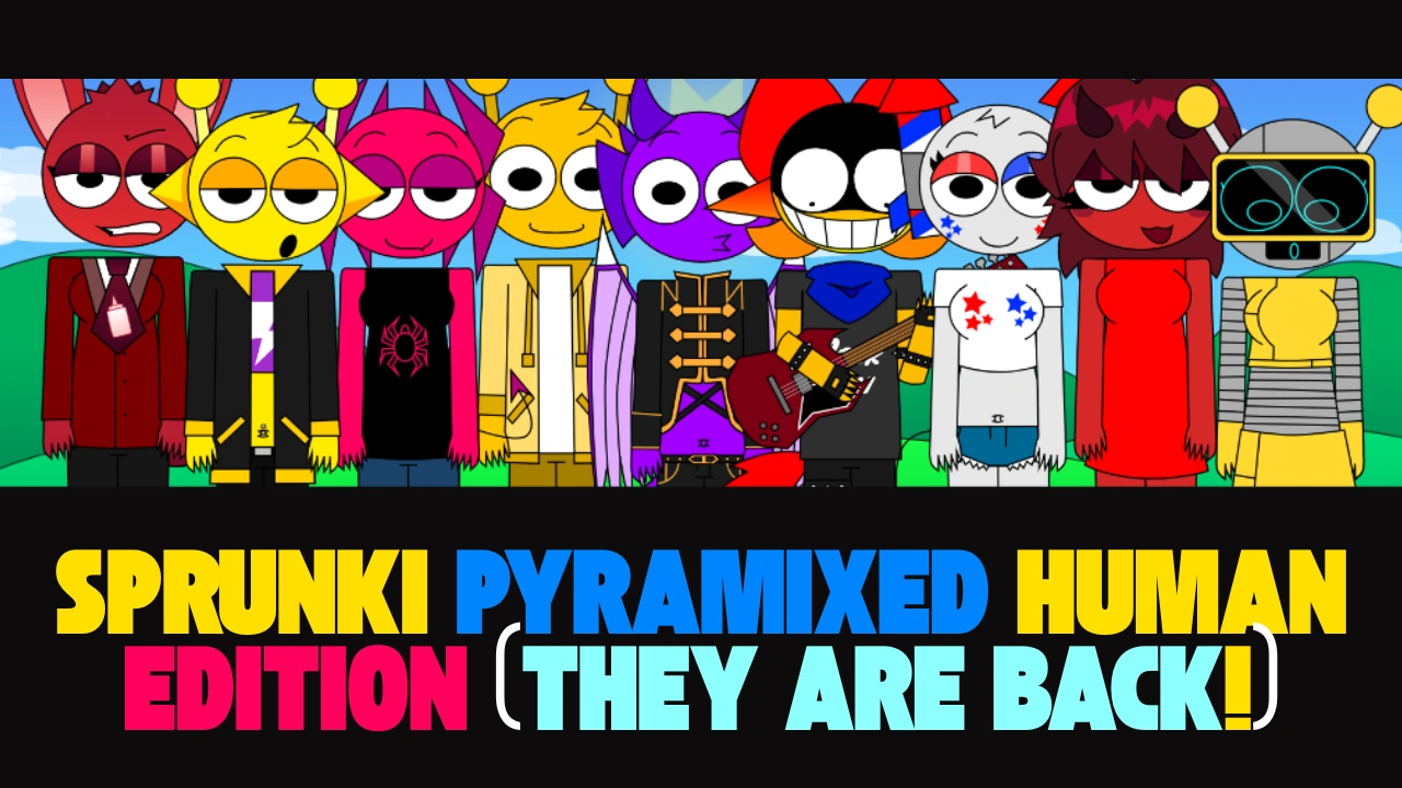 Sprunki Pyramixed Human Edition they are back
